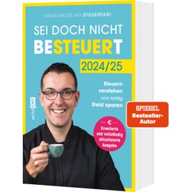 Sei doch nicht besteuert: Mit Steuerfabi die Welt der Steuern verstehen und richtig Geld sparen | Erweiterte und vollständig aktualisierte Ausgabe | Für die Steuererklärung 2024