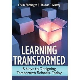Learning Transformed: 8 Keys to Designing Tomorrowâs Schools, Today