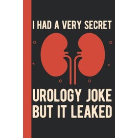 I Had A Very Secret Urology Joke But It Leaked: Funny Urologist Gifts - Blank Lined Notebook