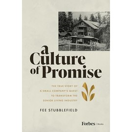 A Culture of Promise: The True Story of a Small Company's Quest to Transform the Senior Living Industry