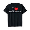 I Love Manipulation Tshirt I Heart Manipulation Funny Design T-Shirt