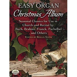 Easy Organ Christmas Album: Seasonal Classics for Use in Church and Recital by Bach, Brahms, Franck, Pachelbel and Others (Dover Music for Organ)