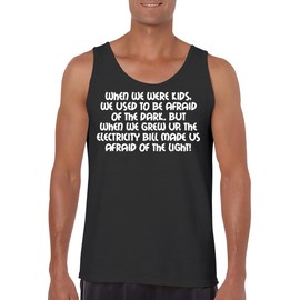 When We Were Kids, We Used To Be Afraid Of The Dark. But When We Grew Up, The Electricity Bill Made Us Afraid Of The Light - Funny Men's Sleeveless Tank Top – Comfortable Graphic Tee for Adults CP05