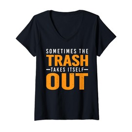 Womens Sometimes The Trash Takes Itself Out Self Cleaning Humor -- V-Neck T-Shirt