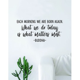 Buddha Each Morning We are Born Again Quote Decal Sticker Wall Vinyl Art Decor Bedroom Living Room Namaste Yoga Mandala Om Meditate Zen Lotus Good Vibes Inspirational