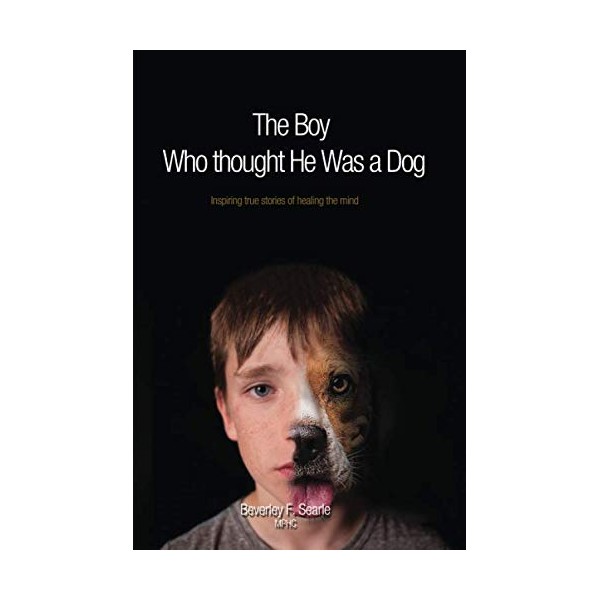 The Boy Who Thought He Was A Dog: Inspiring true