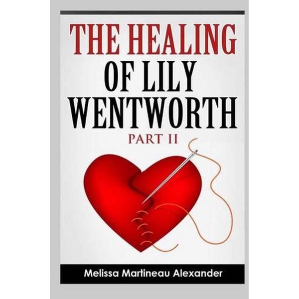 The Healing of Lily Wentworth: Part II by Melissa Martineau