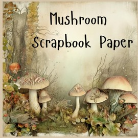 Mushroom Scrapbook Paper Pad: Junk Journal Paper, Paper Craft Supplies