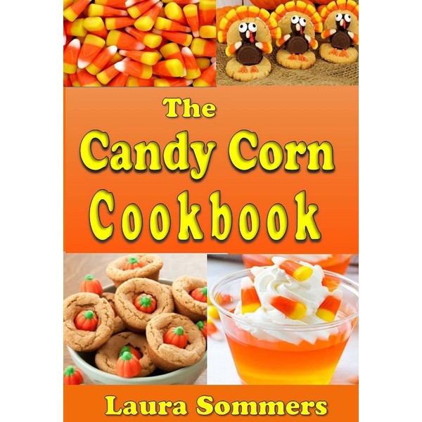 The Candy Corn Cookbook: Recipes for Halloween (Cooking for the