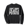 I Don't Know I'm Just A Potato Sweatshirt