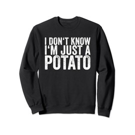 I Don't Know I'm Just A Potato Sweatshirt