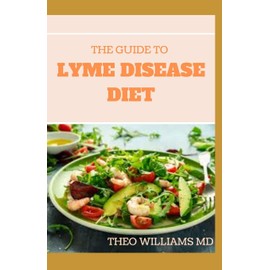 THE GUIDE TO LYME DISEASE DIET: Meal Plan to Fight the Inflammatory Auto-Immune Response and Beat Lyme Disease