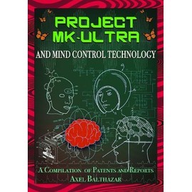 Project MK-Ultra and Mind Control Technology: A Compilation of Patents and Reports