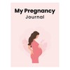 My Pregnancy Journal: Track Your Journey from Bump to Baby