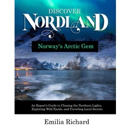 Discover Nordland Norway's Arctic Gem: An Expert's Guide to Chasing the Northern Lights, Exploring Wild Fjords, and Unveiling Local Secrets