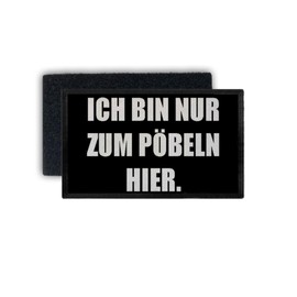 Copytec #34286 Patch "Ich Bin nur zum pöbeln Hier (Ich Bin nur zum pöbeln Hier Here") Fun Humour Motzen Mimi Funny 7.5 x 4
