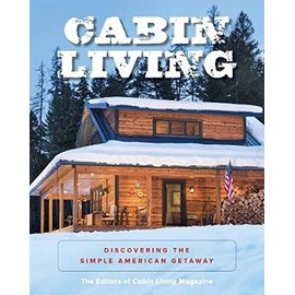 Cabin Living: Discovering the Simple American Getaway