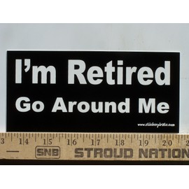 * Magnet * I'm Retired Go Around Me Magnetic Bumper Sticker