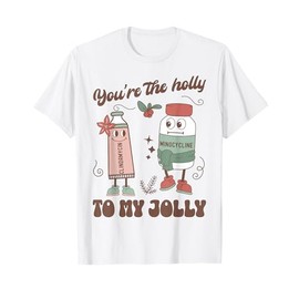You're The Holly To My Jolly Funny Dermatology Nurse Xmas T-Shirt