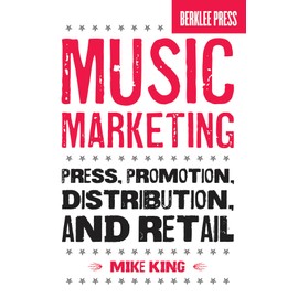 Music Marketing: Press, Promotion, Distribution, and Retail