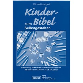 Begleitheft zur "Kinder-Bibel zum Selbstgestalten": Einführung, Materialien und Ideen zur kreativen Bibelarbeit mit Kindern von 5-10 Jahren