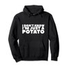 I Don't Know I'm Just A Potato Pullover Hoodie