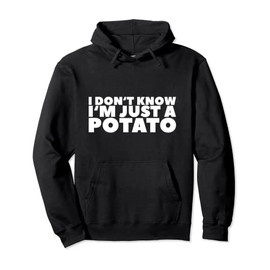 I Don't Know I'm Just A Potato Pullover Hoodie