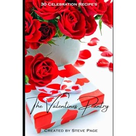 The Valentine's Day Pantry: 30 Celebration Recipe's