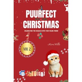  A Purrfect Christmas:: Celebrating the Holidays with Your Feline Friend (Best care for pets Book 2)