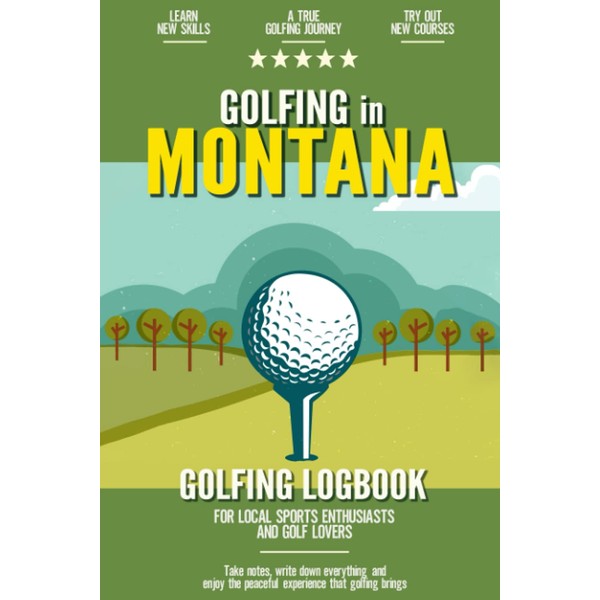Golfing in Montana: Golfing Log Book for Local Backyard Golf