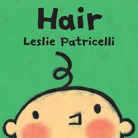 Hair: (A Gentle First Haircut Story About Visiting the Barber for Babies and Toddlers) (Leslie Patricelli Board Books)