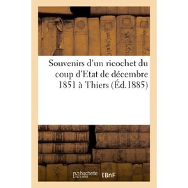 Souvenirs d'Un Ricochet Du Coup d'Etat de Décembre 1851 À Thiers