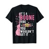 It's A Boone Vibe You Wouldn't Get It T-Shirt