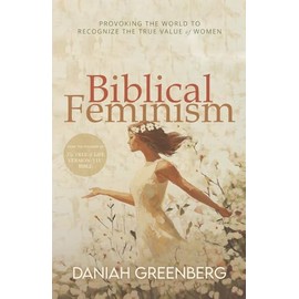 Biblical Feminism: Provoking Humanity to Restore the True Value of Women