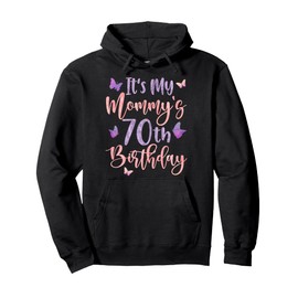 It's My Mommy's 70th Birthday Butterfly Happy 70 Years Old Pullover Hoodie