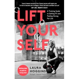 Lift Yourself: A Training Guide to Getting Fit and Feeling Strong for Life