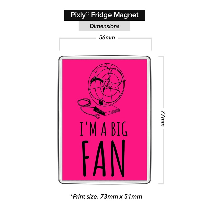 Pixly® I'm a Big Fan Fridge Magnet Large Jumbo Size