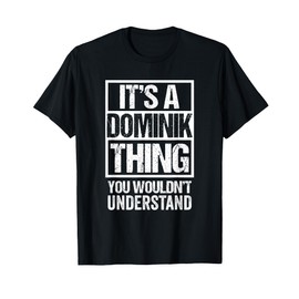 It's A Dominik Thing You Wouldn't Understand - First Name T-Shirt