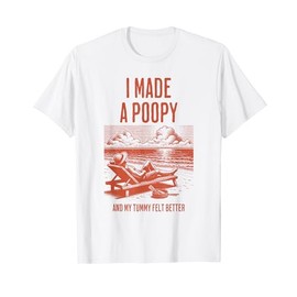I Made a Poopy and My Tummy Felt Better Adult Humor Meme T-Shirt