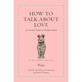 How to Talk about Love: An Ancient Guide for Modern Lovers