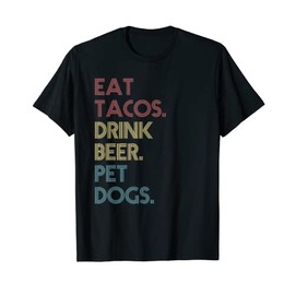Eat Tacos Drink Beer Pet Dogs Funny Quote Vintage Retro T-Shirt