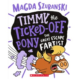 The Great Escape Fartist (Timmy the Ticked-Off Pony #3)