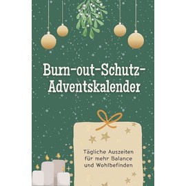 Burn-out-Schutz-Adventskalender - Das perfekte Geschenk für Frauen und Männer 2024: Tägliche Auszeiten für mehr Balance und Wohlbefinden (German Edition)