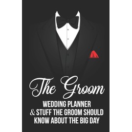 The Groom Wedding Planner & Stuff A Groom Should Know About The Big Day: Groom Gag Gift Blank Lined Notebook Journal Planner