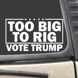Generic Too Big to Rig Vote Trump 7"" X 4"" White Vinyl Transfer Decal Sticker for Car, Truck, RV, Boat, etc
