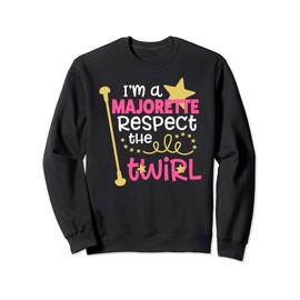 I'm a Majorette Respect the Twirl Sweatshirt