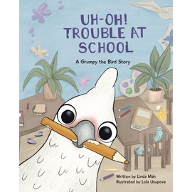 Uh-Oh! Trouble at School: A Grumpy the Bird Story