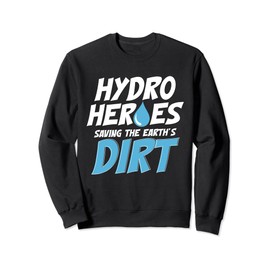 Hydro Heroes: Saving The Earth's Dirt Aquaculture Hydroponic Sweatshirt