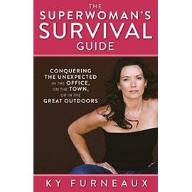 The Superwoman's Survival Guide: Conquering the Unexpected in the Office, on the Town, or in the Great Outdoors