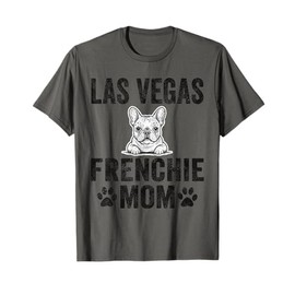 Las Vegas Frenchie Mom Gift French Bulldog NV Dog Lover Mama T-Shirt